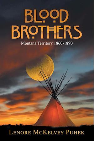 Blood Brothers: Montana Territory 1860-1890