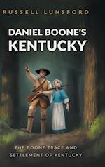 Daniel Boone's Kentucky: The Boone Trace and Settlement of Kentucky 