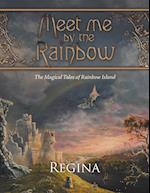 Meet Me by the Rainbow: The Magical Tales of Rainbow Island 