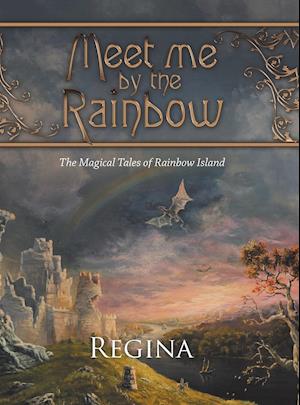 Meet Me by the Rainbow: The Magical Tales of Rainbow Island