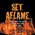 Set Aflame: The Story of One Man on Fire for God 