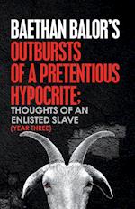 Outbursts of a Pretentious Hypocrite; Thoughts of an Enlisted Slave (Year Three)