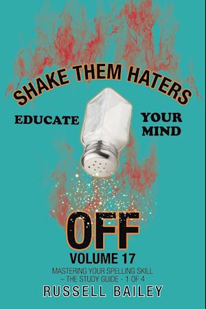 Shake Them Haters off Volume 17: Mastering Your Spelling Skill - the Study Guide- 1 of 4