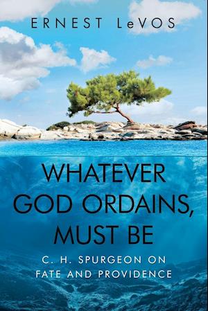 Whatever God Ordains, Must Be: C. H. Spurgeon on Fate and Providence