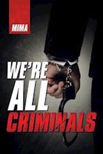 We'Re All Criminals 