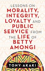 Lessons on Morality, Integrity, Loyalty and Public Service from the Life of Betty Amongi