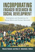 Incorporating Engaged Research in Social Development: Exemplars and Guidelines for Social Work and Human Services 