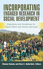 Incorporating Engaged Research in Social Development: Exemplars and Guidelines for Social Work and Human Services 