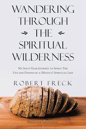 Wandering Through the Spiritual Wilderness: My Sixty-Year Journey to Spirit