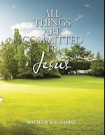 All Things Are Committed to Jesus 