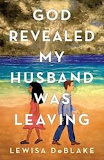 God Revealed My Husband Was Leaving 