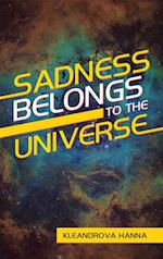 Sadness Belongs to the Universe