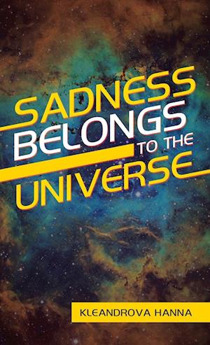 Sadness Belongs to the Universe