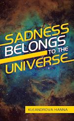 Sadness Belongs to the Universe 