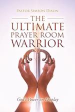 The Ultimate Prayer Room Warrior: God's Power on Display 