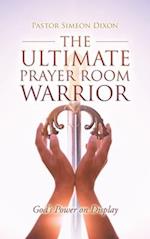 The Ultimate Prayer Room Warrior: God's Power on Display 