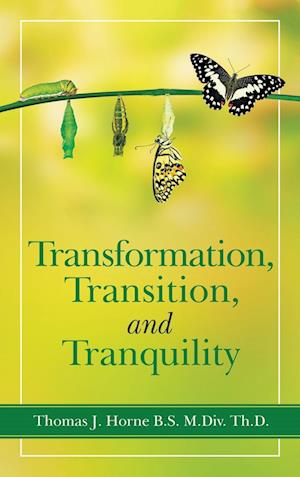 Transformation, Transition,  and   Tranquility