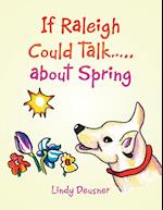 If Raleigh Could Talk.....                                          About Spring