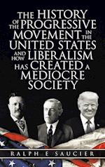 The History of the Progressive Movement in the United States and How Liberalism Has Created a Mediocre Society 