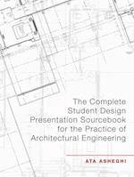 The Complete Student Design Presentation Sourcebook for the Practice of Architectural Engineering 