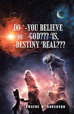 Do `-You Believe in `-God??? 'Is, `-Destiny 'Real??? 