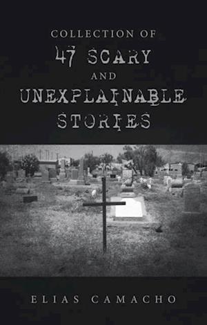 Collection of 47 Scary and Unexplainable Stories