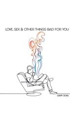 Love, Sex & Other Things Bad for You