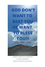 God Don't Want to Beat You He Want to Bless You!!! 