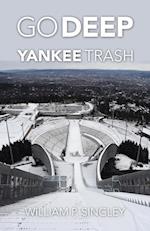 Go Deep                                                         Yankee Trash