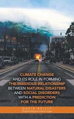 Climate Change and Its Role in Forming the Insidious Relationship Between Natural Disasters and Social Disorders with a Prediction for the Future 