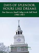 Days of Splendor, Hours Like Dreams: Four Years at a Small College in the Still North (1963-1967) 