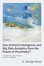 Can Artificial Intelligence and Big Data Analytics Save the Future of Psychiatry?