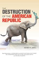 THE DESTRUCTION OF THE AMERICAN          REPUBLIC