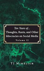 Ten Years of...Thoughts, Rants, and Other Idiocracies on Social Media  Volume II