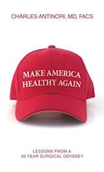 Make America Healthy Again: Lessons from a 50 year surgical odyssey 