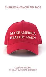 Make America Healthy Again: Lessons from a 50 year surgical odyssey 