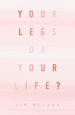 Your Legs or Your Life?