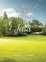 All Things Are Committed to Jesus