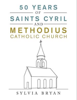 50 Years of Saints Cyril and Methodius Catholic Church