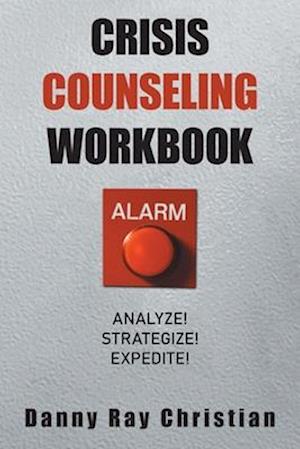 Crisis Counseling Workbook: Analyze! Strategize! Expedite!