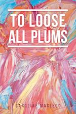 To Loose All Plums 