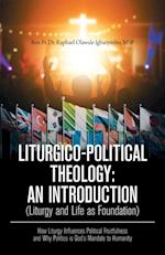 Liturgico-Political Theology: an Introduction  (Liturgy and Life as Foundation)