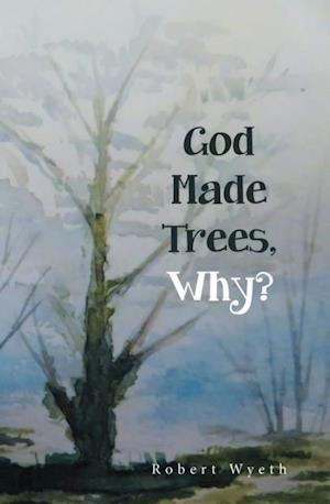 God Made Trees, Why?