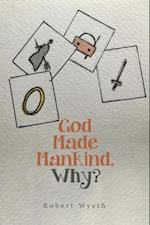 God Made Mankind, Why?