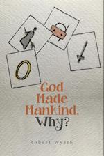 God Made Mankind, Why? 