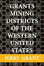 Grants Mining Districts of the Western United States: Volume 1 