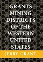 Grants Mining Districts of the Western United States: Volume 1 