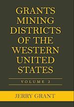 Grants Mining Districts of the Western United States: Volume 2 