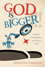 God Is Bigger !!!: Spiritual Encouragement and Practical Faith 