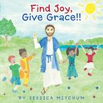 Find Joy, Give Grace!! 